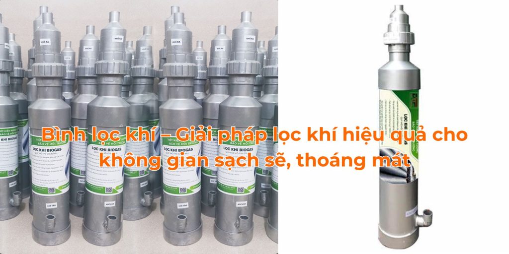 Bình lọc khí – Giải pháp lọc khí hiệu quả cho không gian sạch sẽ, thoáng mát