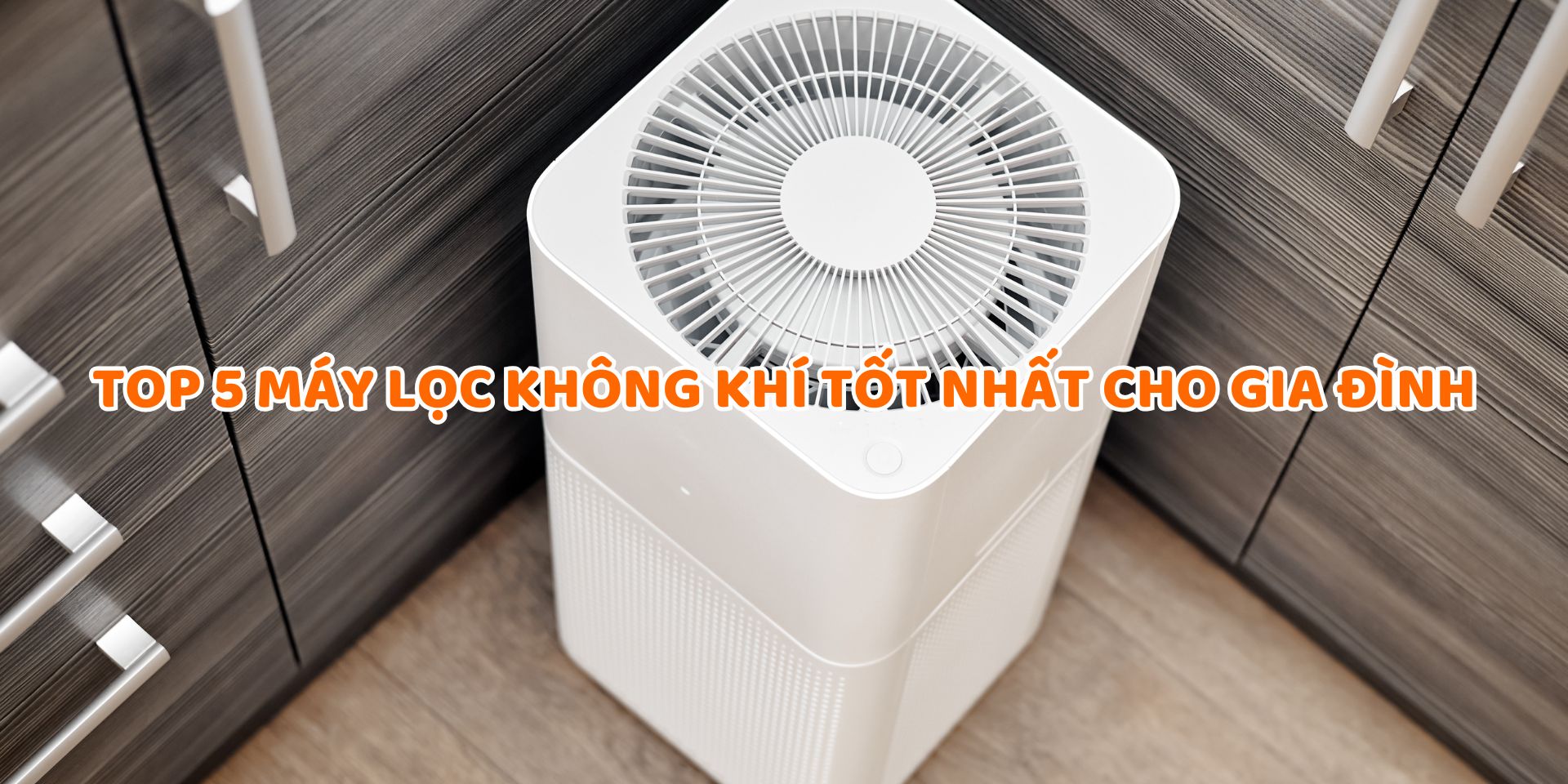 Top 5 máy lọc không khí tốt nhất cho gia đình