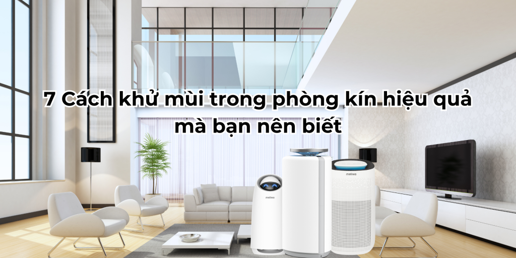 7 Cách khử mùi trong phòng kín hiệu quả mà bạn nên biết