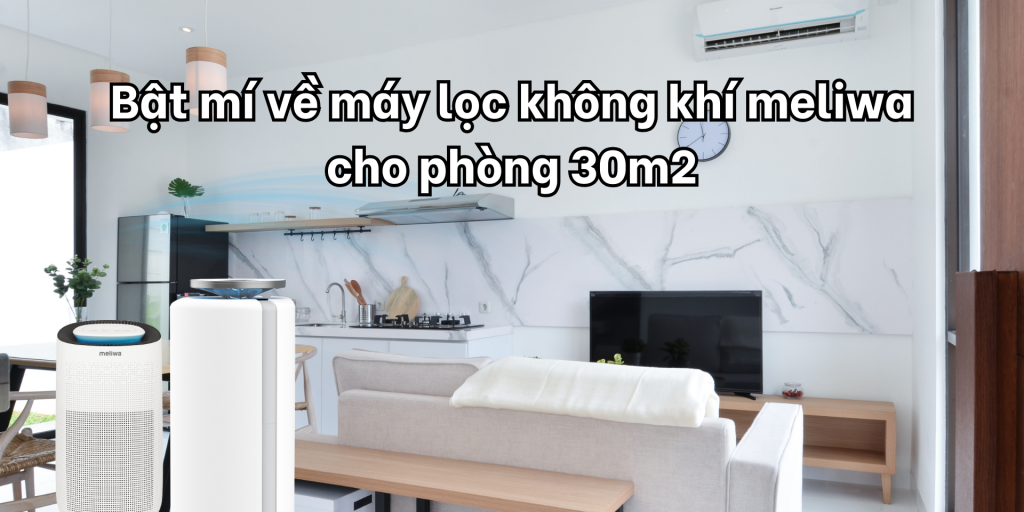 Bật mí về máy lọc không khí meliwa cho phòng 30m2