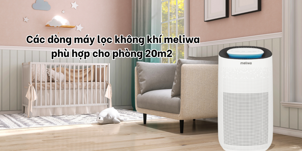 Các dòng máy lọc không khí meliwa phù hợp cho phòng 20m2