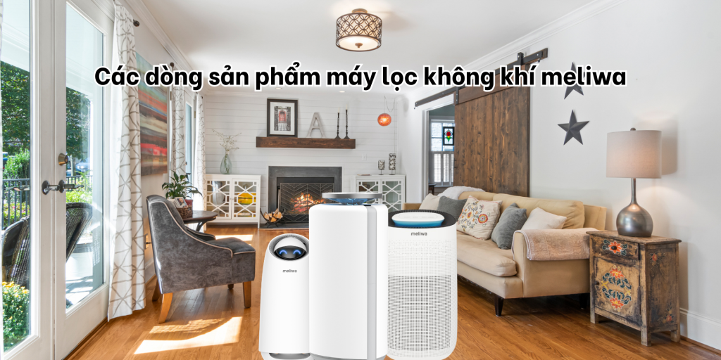 Các dòng sản phẩm máy lọc không khí meliwa