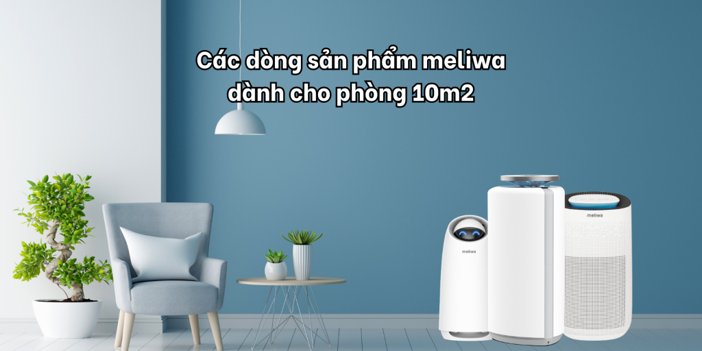 Các dòng sản phẩm meliwa dành cho phòng 10m2