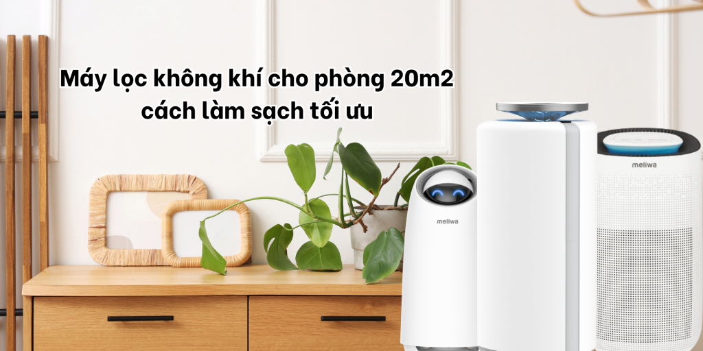 Máy lọc không khí cho phòng 20m2 cách làm sạch tối ưu